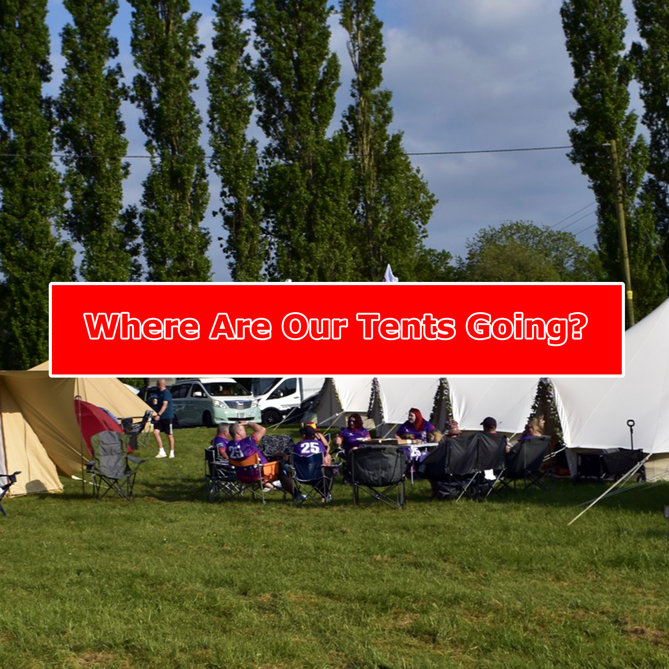 Where are our tents going